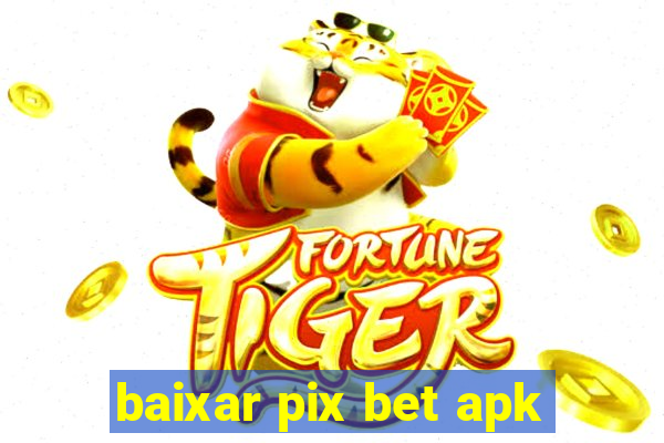 baixar pix bet apk