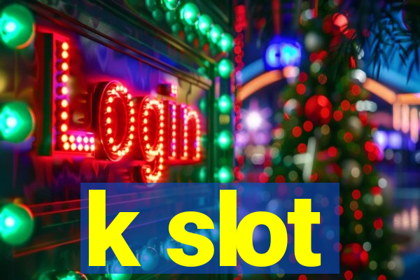 k slot