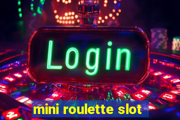 mini roulette slot