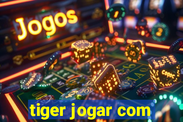 tiger jogar com