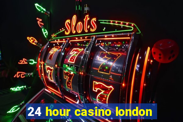 24 hour casino london