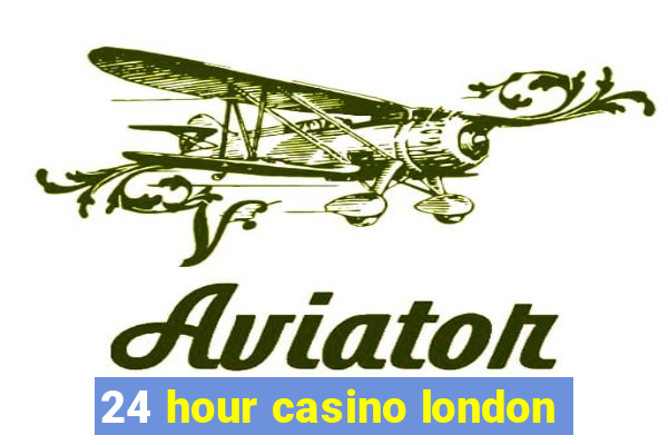 24 hour casino london