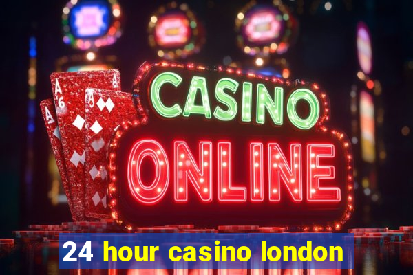 24 hour casino london