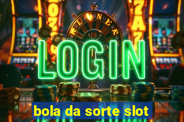 bola da sorte slot