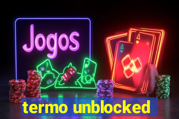 termo unblocked