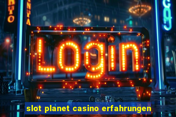 slot planet casino erfahrungen