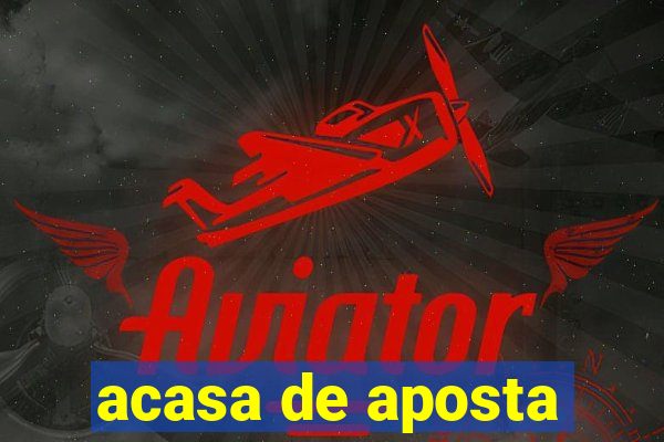 acasa de aposta