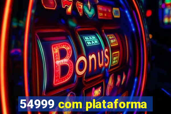 54999 com plataforma