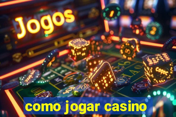 como jogar casino