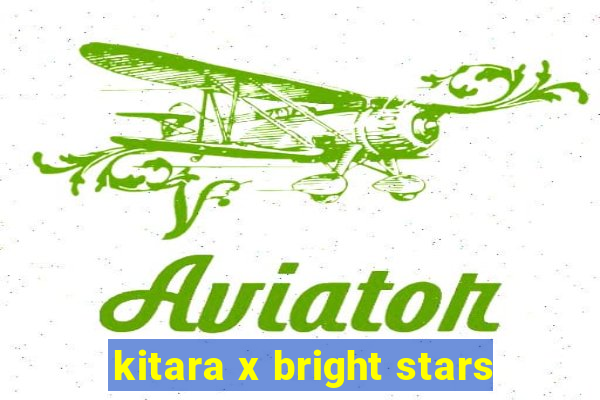 kitara x bright stars