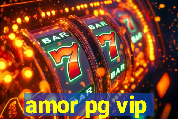 amor pg vip