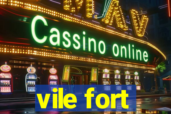 vile fort