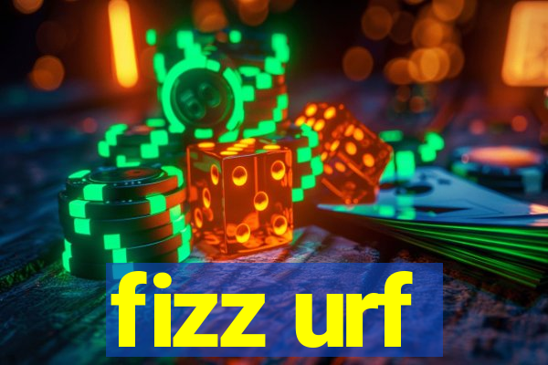 fizz urf