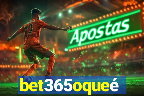 bet365oqueé