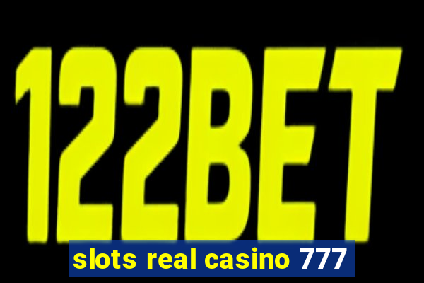 slots real casino 777