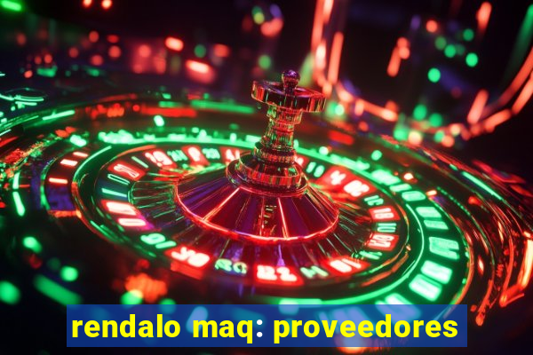 rendalo maq: proveedores