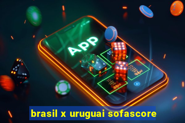 brasil x uruguai sofascore