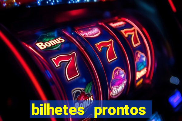 bilhetes prontos para hoje