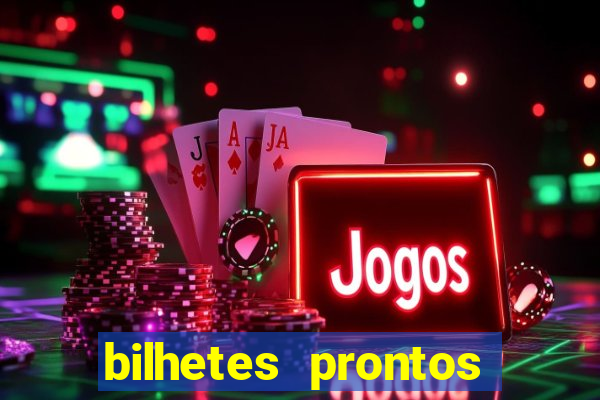 bilhetes prontos para hoje