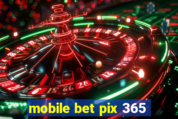 mobile bet pix 365