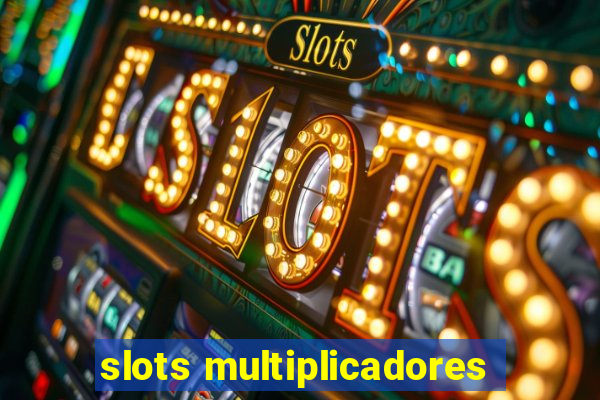 slots multiplicadores