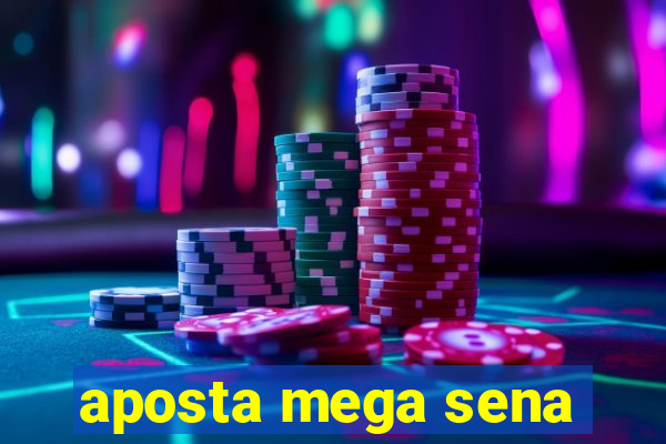 aposta mega sena