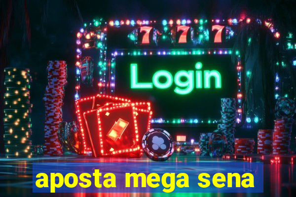 aposta mega sena