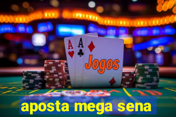 aposta mega sena