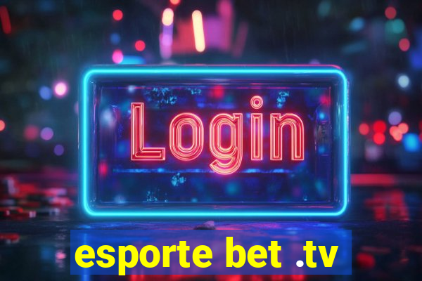 esporte bet .tv