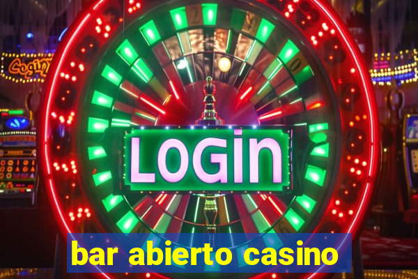 bar abierto casino