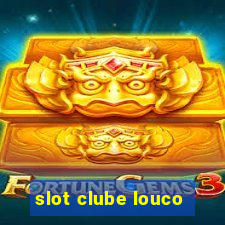 slot clube louco