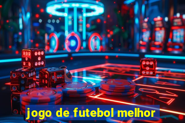 jogo de futebol melhor