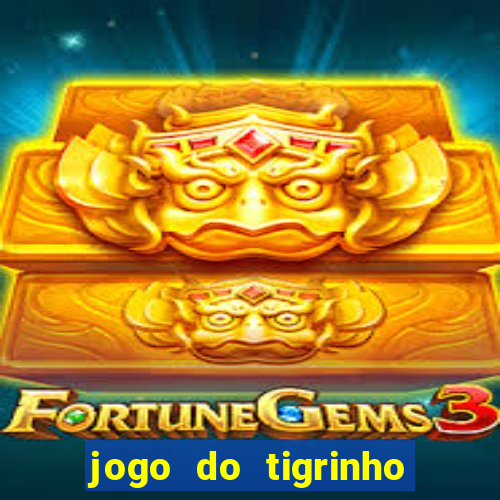 jogo do tigrinho oficial como jogar