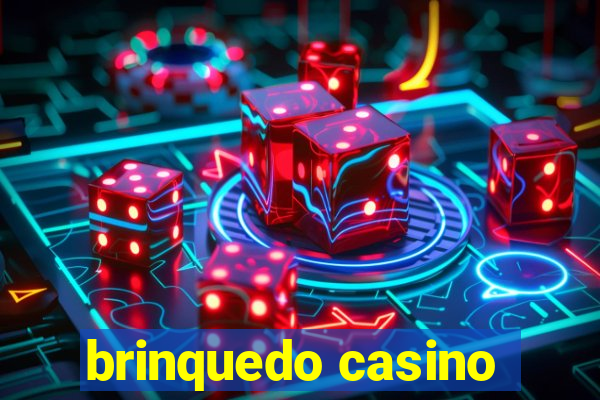 brinquedo casino