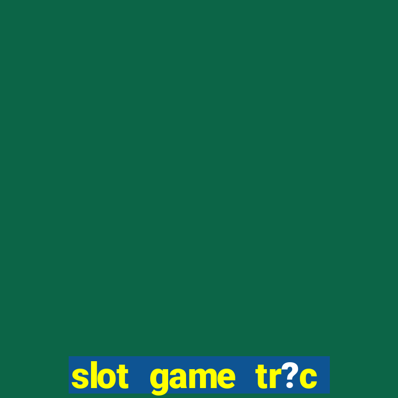 slot game tr?c tuy?n 868h