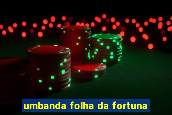 umbanda folha da fortuna