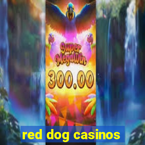 red dog casinos