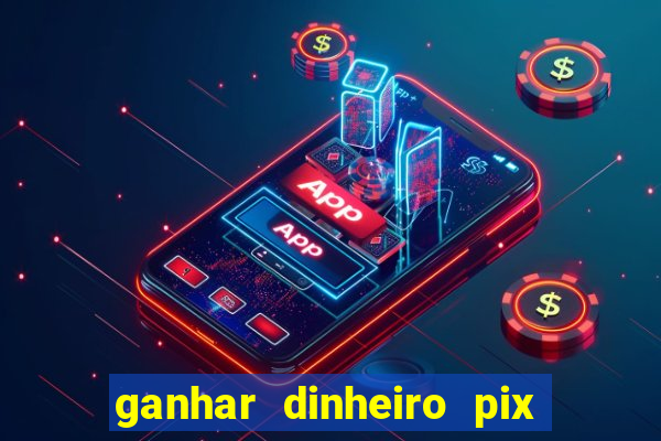 ganhar dinheiro pix de verdade bingo