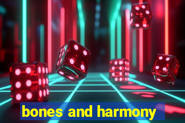 bones and harmony