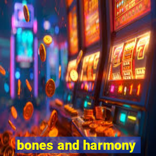 bones and harmony