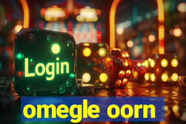 omegle oorn