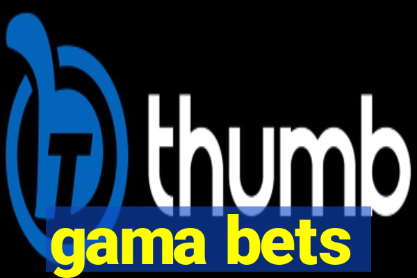 gama bets