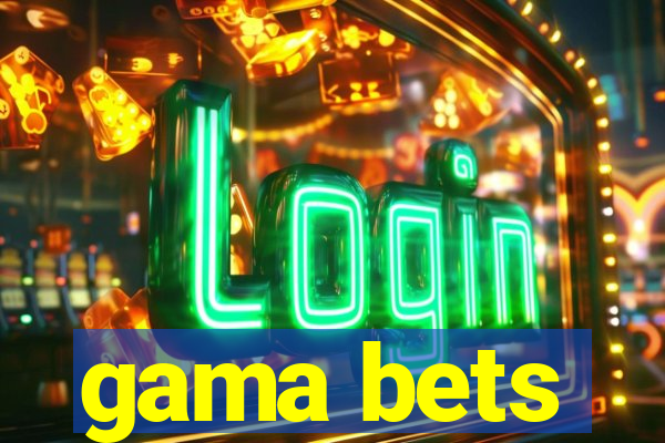 gama bets