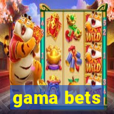 gama bets