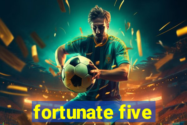 fortunate five