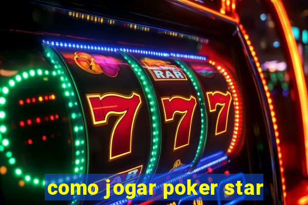 como jogar poker star