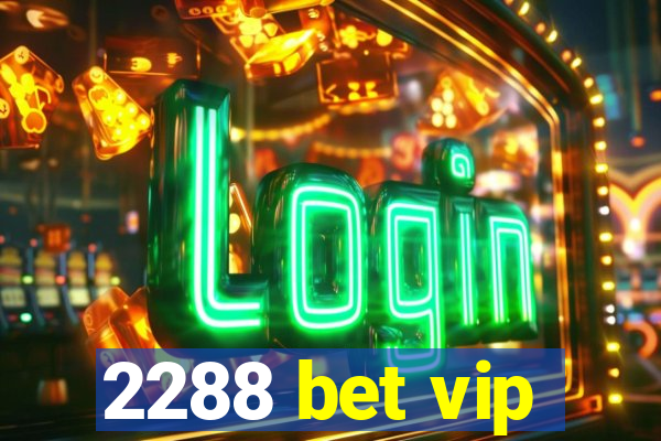 2288 bet vip