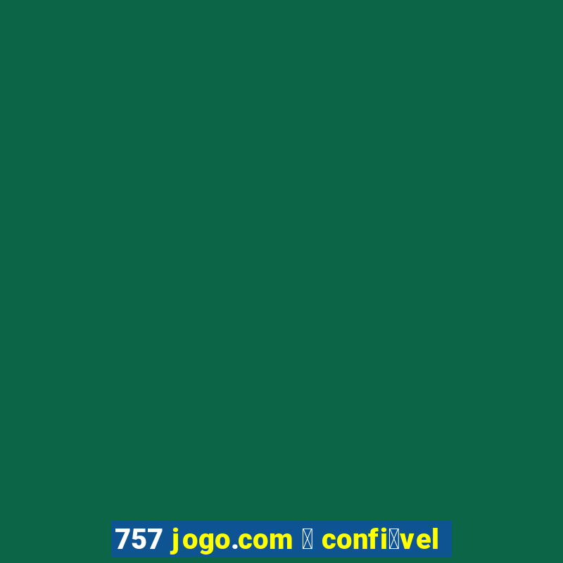 757 jogo.com 茅 confi谩vel