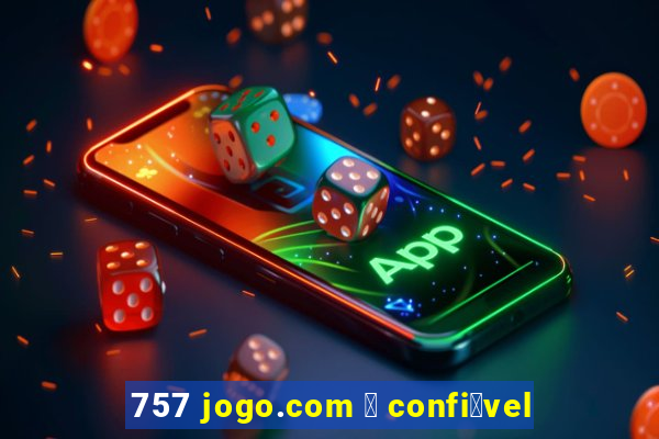 757 jogo.com 茅 confi谩vel