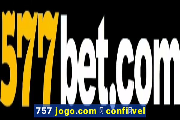 757 jogo.com 茅 confi谩vel